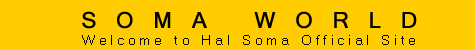 SOMA WORLD Welcome to Hal Soma Official Site